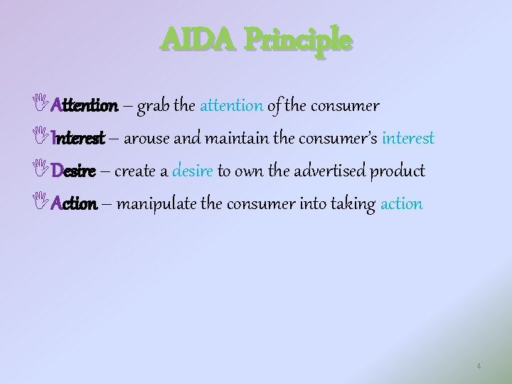 AIDA Principle Attention – grab the attention of the consumer Interest – arouse and