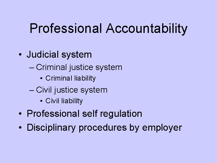 Professional Accountability • Judicial system – Criminal justice system • Criminal liability – Civil