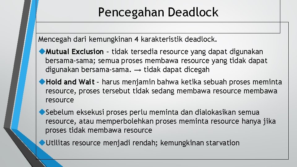Pencegahan Deadlock Mencegah dari kemungkinan 4 karakteristik deadlock. u. Mutual Exclusion – tidak tersedia