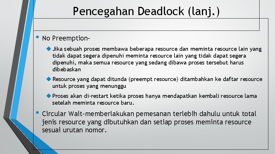 Pencegahan Deadlock (lanj. ) • No Preemption– u Jika sebuah proses membawa beberapa resource