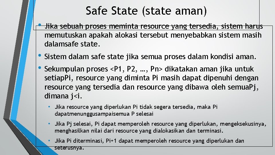 Safe State (state aman) • Jika sebuah proses meminta resource yang tersedia, sistem harus