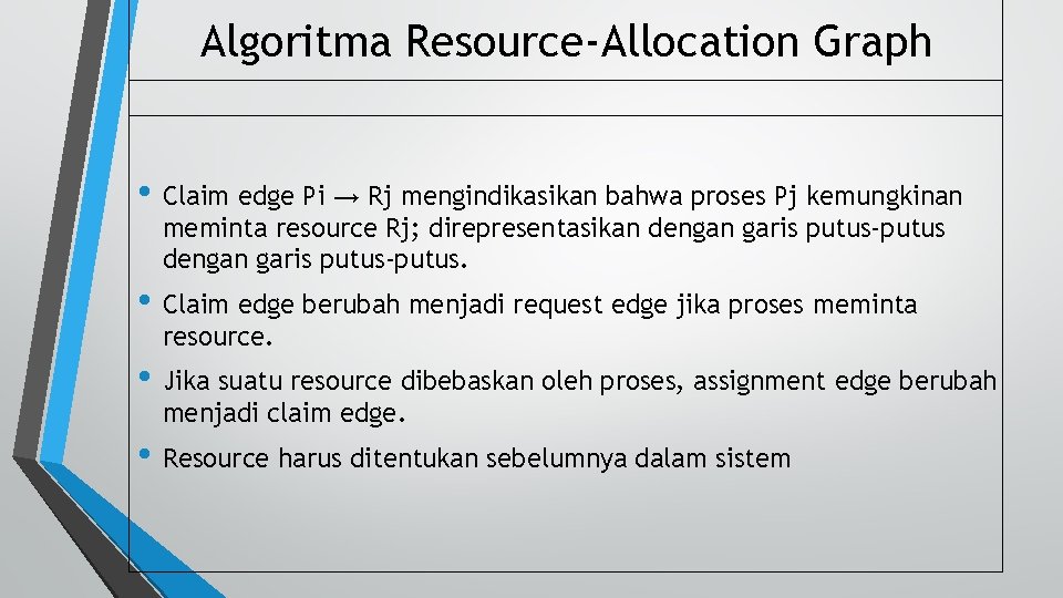 Algoritma Resource-Allocation Graph • Claim edge Pi → Rj mengindikasikan bahwa proses Pj kemungkinan