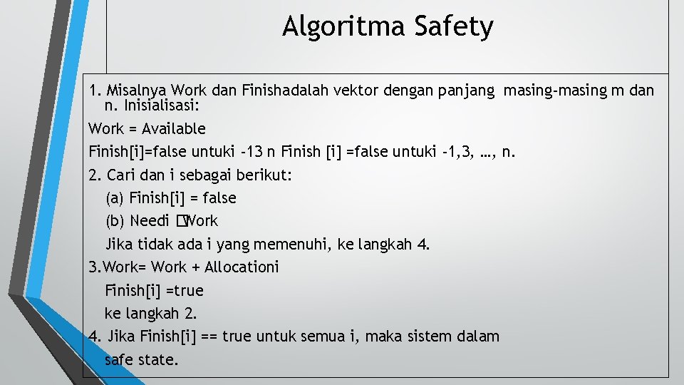 Algoritma Safety 1. Misalnya Work dan Finishadalah vektor dengan panjang masing-masing m dan n. Algoritma Safety 1. Misalnya Work dan Finishadalah vektor dengan panjang masing-masing m dan n.