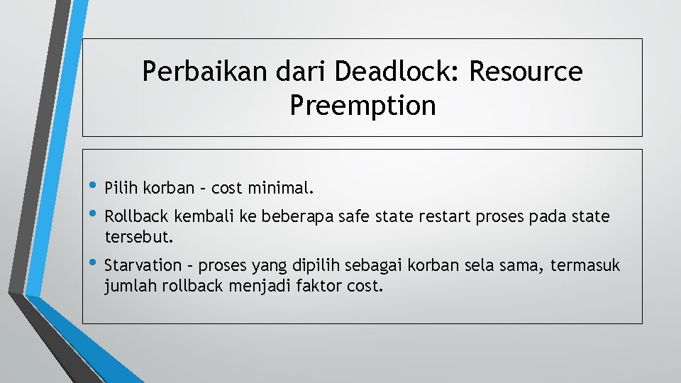 Perbaikan dari Deadlock: Resource Preemption • Pilih korban – cost minimal. • Rollback kembali