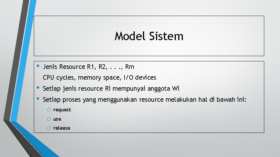 Model Sistem • Jenis Resource R 1, R 2, . . . , Rm