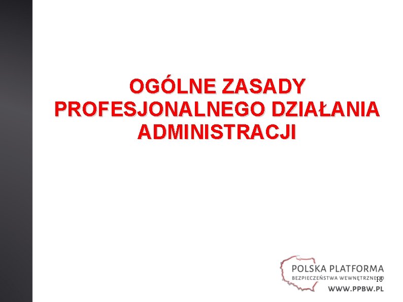 OGÓLNE ZASADY PROFESJONALNEGO DZIAŁANIA ADMINISTRACJI 18 