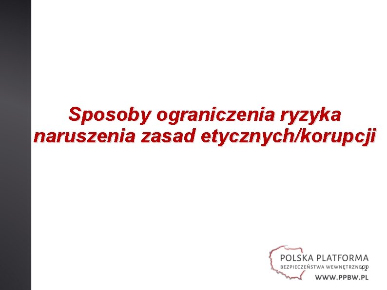 Sposoby ograniczenia ryzyka naruszenia zasad etycznych/korupcji 42 