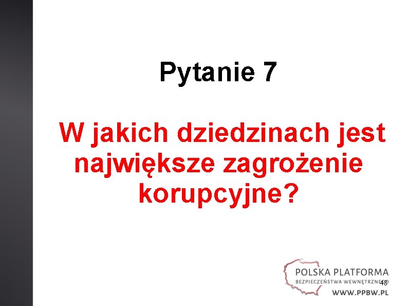 Pytanie 7 W jakich dziedzinach jest największe zagrożenie korupcyjne? 48 