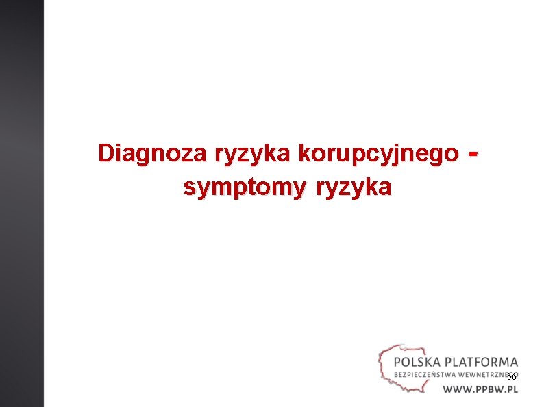 Diagnoza ryzyka korupcyjnego symptomy ryzyka - 56 Diagnoza ryzyka korupcyjnego symptomy ryzyka - 56