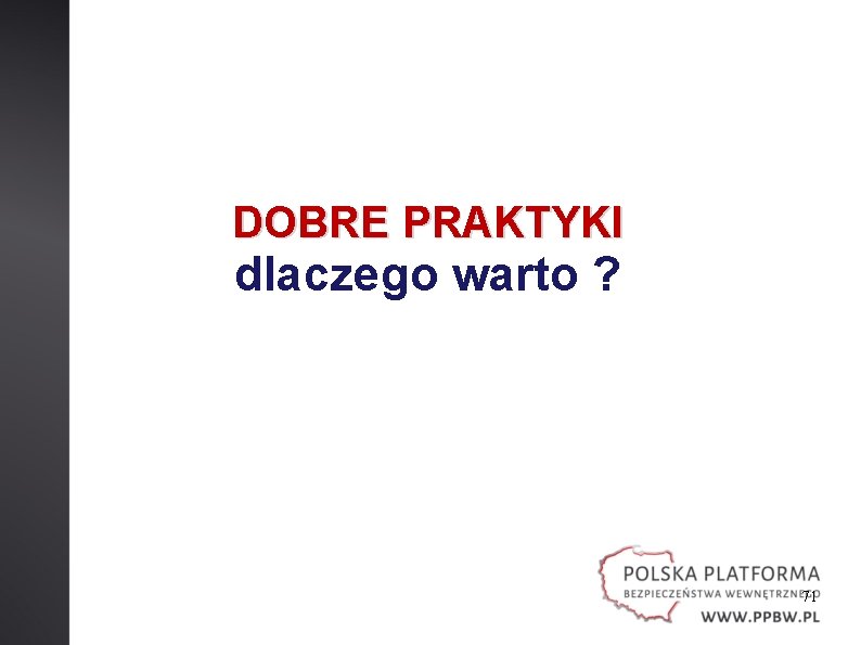 DOBRE PRAKTYKI dlaczego warto ? 71 