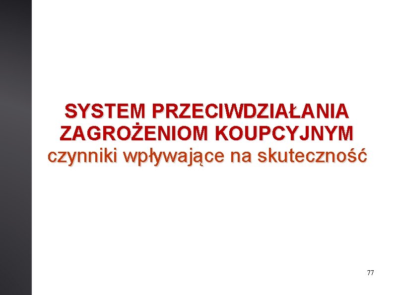 SYSTEM PRZECIWDZIAŁANIA ZAGROŻENIOM KOUPCYJNYM czynniki wpływające na skuteczność 77 