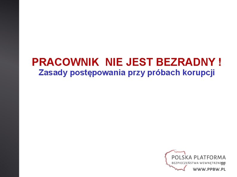 PRACOWNIK NIE JEST BEZRADNY ! Zasady postępowania przy próbach korupcji 88 