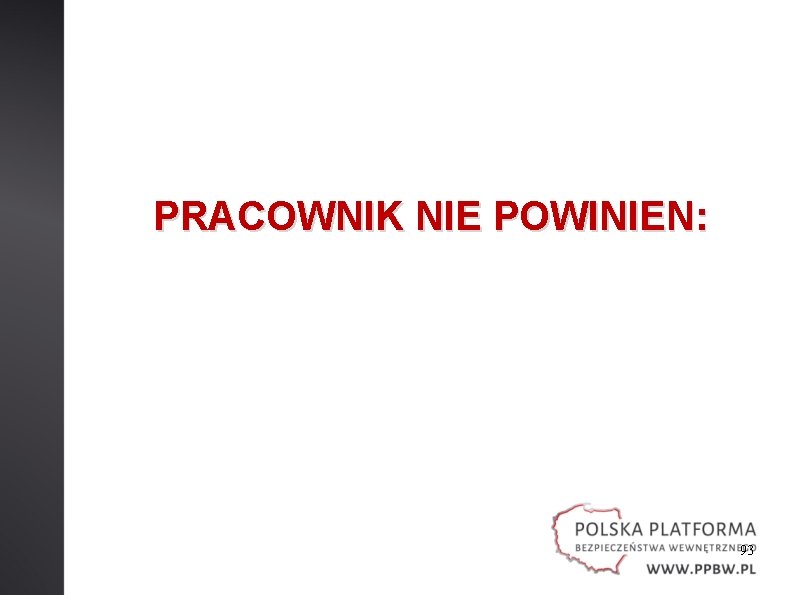 PRACOWNIK NIE POWINIEN: 93 