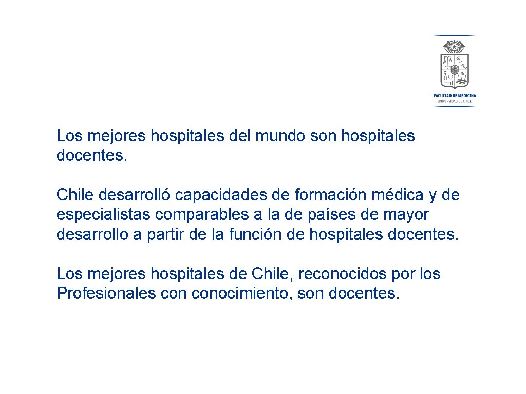Los mejores hospitales del mundo son hospitales docentes. Chile desarrolló capacidades de formación médica