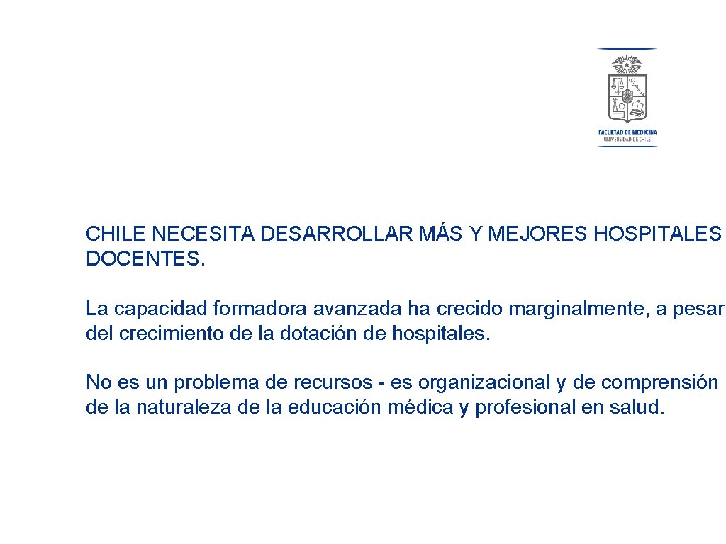 CHILE NECESITA DESARROLLAR MÁS Y MEJORES HOSPITALES DOCENTES. La capacidad formadora avanzada ha crecido