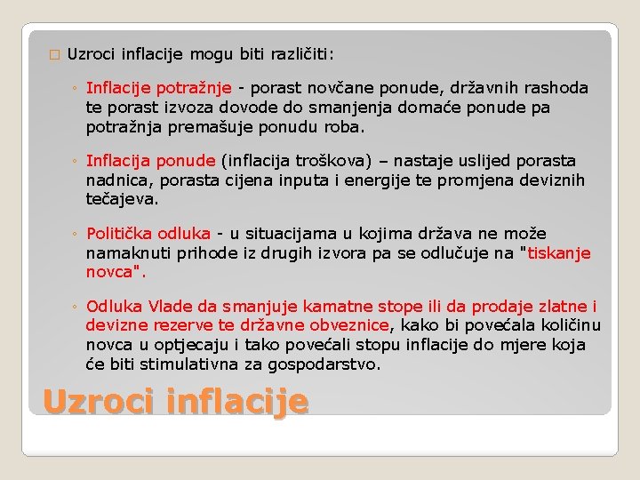 � Uzroci inflacije mogu biti različiti: ◦ Inflacije potražnje - porast novčane ponude, državnih