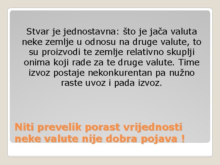Stvar je jednostavna: što je jača valuta neke zemlje u odnosu na druge valute,