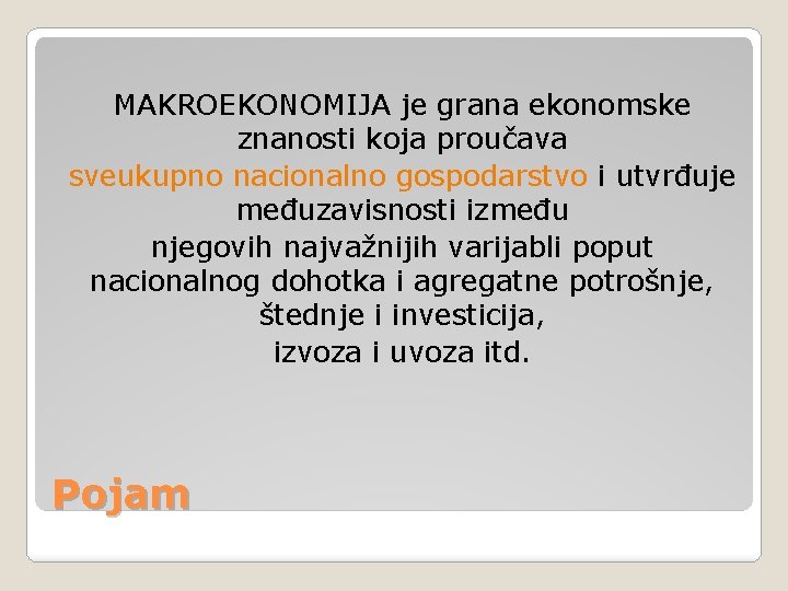 MAKROEKONOMIJA je grana ekonomske znanosti koja proučava sveukupno nacionalno gospodarstvo i utvrđuje međuzavisnosti između