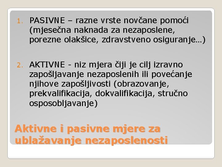 1. PASIVNE – razne vrste novčane pomoći (mjesečna naknada za nezaposlene, porezne olakšice, zdravstveno