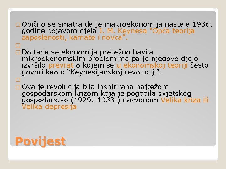 � Obično se smatra da je makroekonomija nastala 1936. godine pojavom djela J. M.