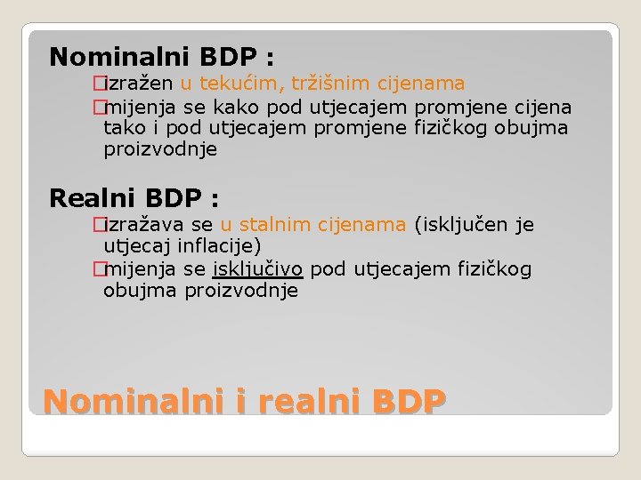 Nominalni BDP : �izražen u tekućim, tržišnim cijenama �mijenja se kako pod utjecajem promjene