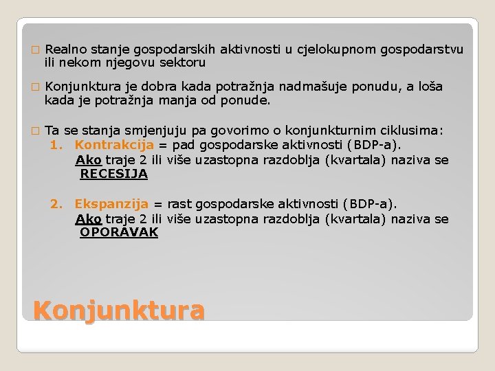 � Realno stanje gospodarskih aktivnosti u cjelokupnom gospodarstvu ili nekom njegovu sektoru � Konjunktura