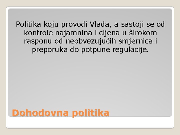 Politika koju provodi Vlada, a sastoji se od kontrole najamnina i cijena u širokom