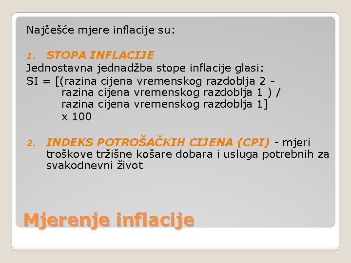 Najčešće mjere inflacije su: STOPA INFLACIJE Jednostavna jednadžba stope inflacije glasi: SI = [(razina