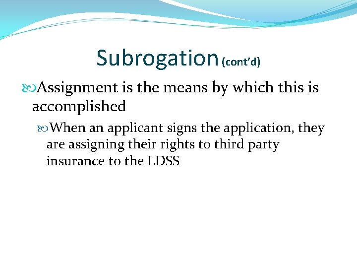 Subrogation (cont’d) Assignment is the means by which this is accomplished When an applicant
