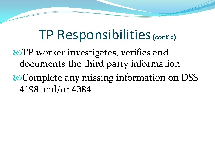 TP Responsibilities (cont’d) TP worker investigates, verifies and documents the third party information Complete