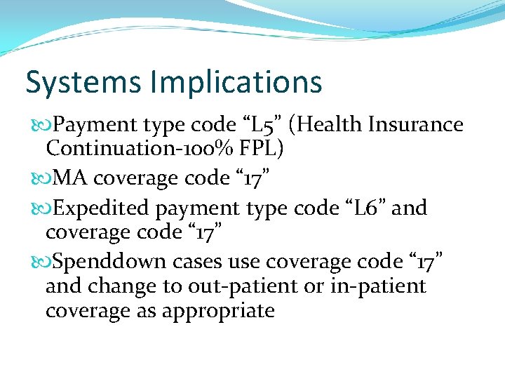 Systems Implications Payment type code “L 5” (Health Insurance Continuation-100% FPL) MA coverage code