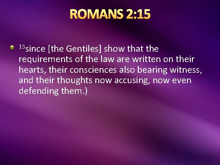 ROMANS 2: 15 15 since [the Gentiles] show that the requirements of the law