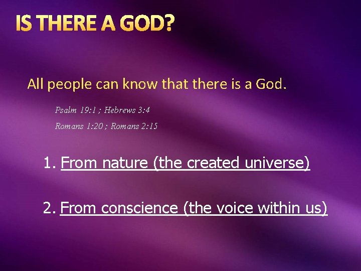 IS THERE A GOD? All people can know that there is a God. Psalm