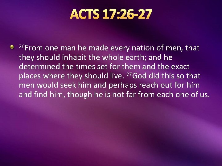 ACTS 17: 26 -27 26 From one man he made every nation of men,