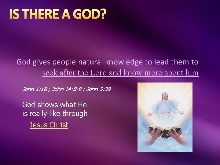 IS THERE A GOD? God gives people natural knowledge to lead them to seek