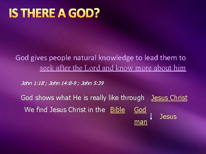 IS THERE A GOD? God gives people natural knowledge to lead them to seek