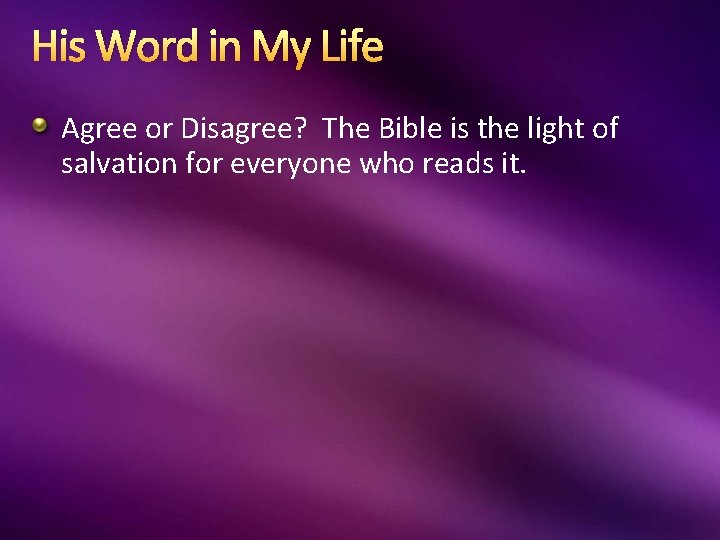 His Word in My Life Agree or Disagree? The Bible is the light of