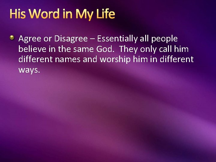 His Word in My Life Agree or Disagree – Essentially all people believe in