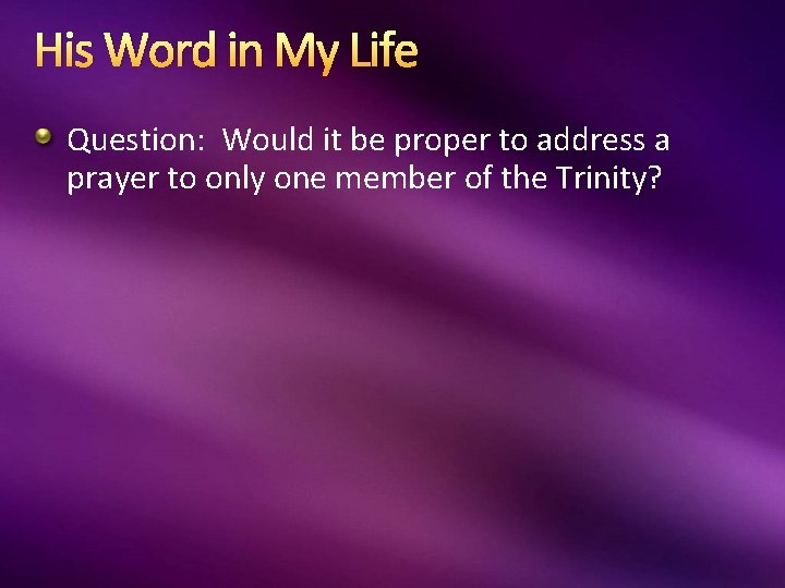 His Word in My Life Question: Would it be proper to address a prayer