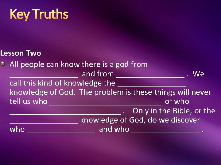 Key Truths Lesson Two All people can know there is a god from ________