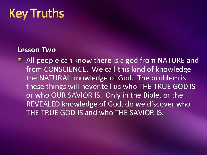 Key Truths Lesson Two All people can know there is a god from NATURE Key Truths Lesson Two All people can know there is a god from NATURE