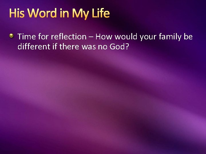 His Word in My Life Time for reflection – How would your family be