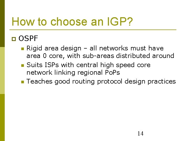 How to choose an IGP? OSPF Rigid area design – all networks must have