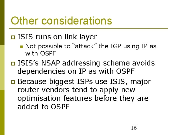 Other considerations ISIS runs on link layer Not possible to “attack” the IGP using