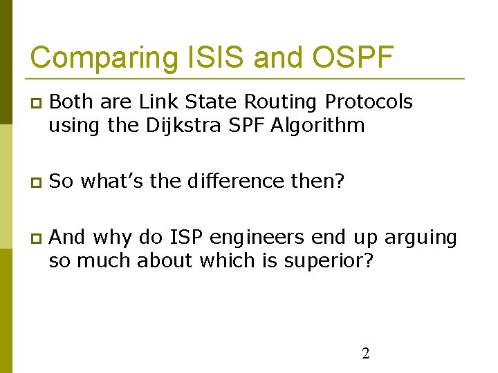 Comparing ISIS and OSPF Both are Link State Routing Protocols using the Dijkstra SPF