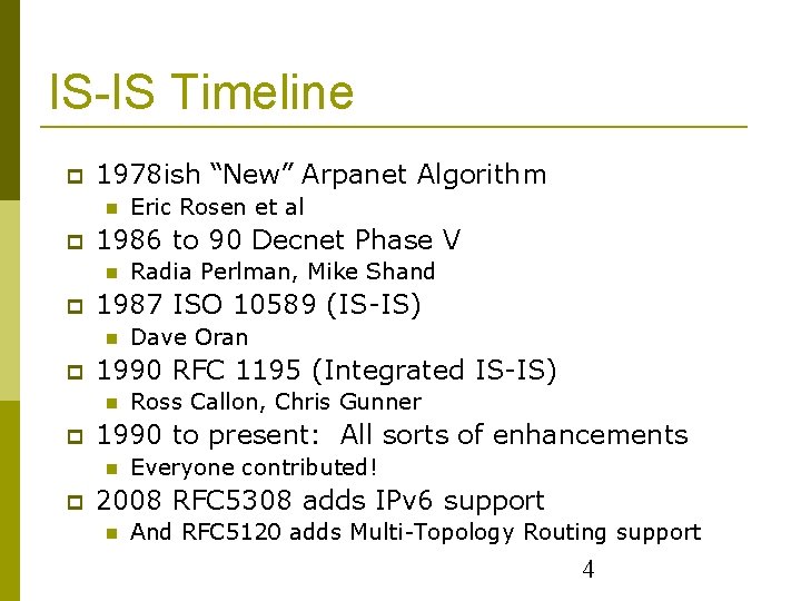 IS-IS Timeline 1978 ish “New” Arpanet Algorithm 1986 to 90 Decnet Phase V Ross