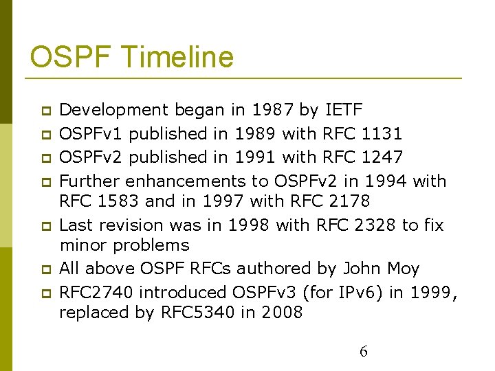 OSPF Timeline Development began in 1987 by IETF OSPFv 1 published in 1989 with
