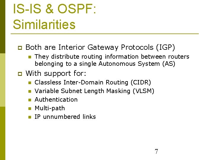 IS-IS & OSPF: Similarities Both are Interior Gateway Protocols (IGP) They distribute routing information