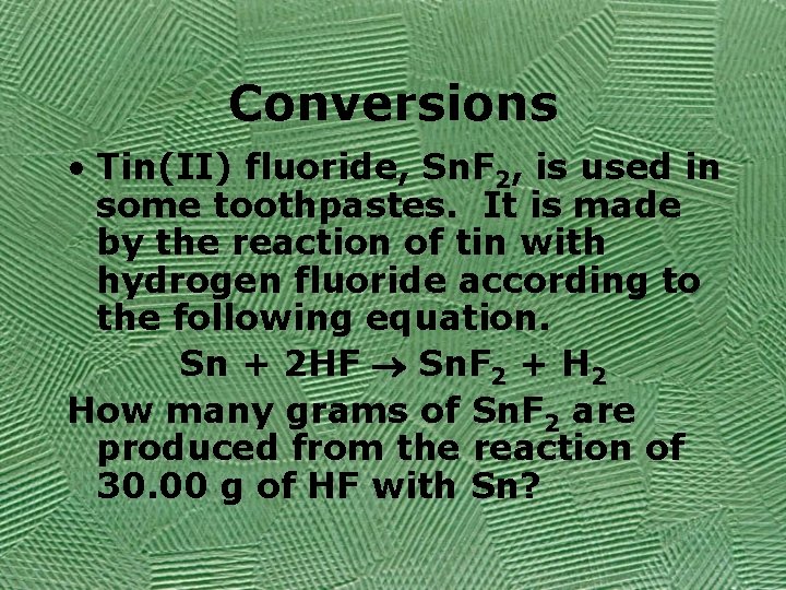 Conversions • Tin(II) fluoride, Sn. F 2, is used in some toothpastes. It is
