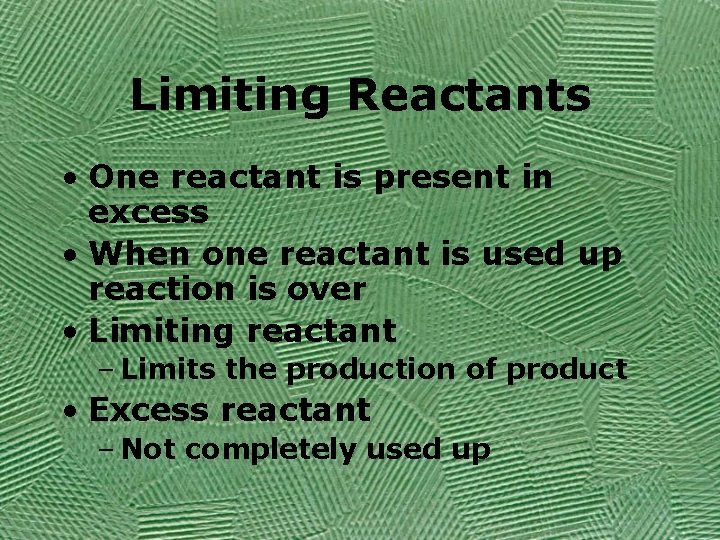 Limiting Reactants • One reactant is present in excess • When one reactant is